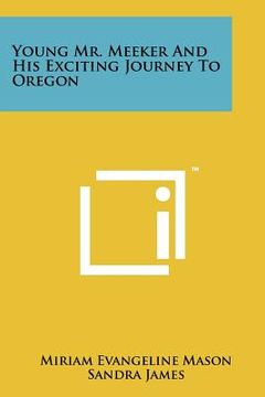 portada young mr. meeker and his exciting journey to oregon (en Inglés)