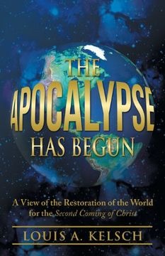 portada The Apocalypse has Begun: A View of the Restoration of the World for the Second Coming of Christ (en Inglés)