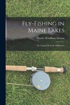 portada Fly-fishing in Maine Lakes: Or, Camp-Life in the Wilderness (en Inglés)