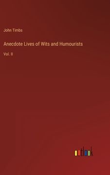 portada Anecdote Lives of Wits and Humourists: Vol. II (en Inglés)