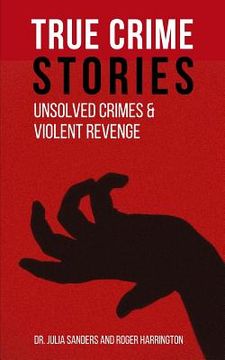 portada True Crime Stories: Unsolved Crimes and Violent Revenge - 2 Books in 1 (en Inglés)