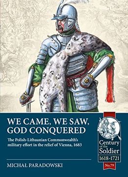portada We Came, We Saw, God Conquered: The Polish-Lithuanian Commonwealth's Military Effort in the Relief of Vienna, 1683 (en Inglés)