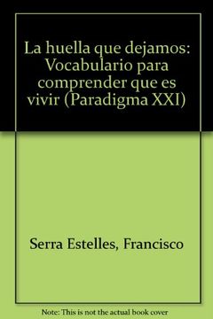 portada La huella que dejamos: Vocabulario para comprender que es vivir (Paradigma XXI) (Spanish Edition)