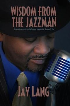 portada wisdom from the jazzman: smooth words to help you navigate through life (en Inglés)