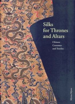 portada Silk for Thrones and Altars: Chinese Costumes and Textiles From the Liao Through the Qing Dynasty (en Inglés)
