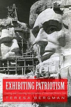 portada Exhibiting Patriotism: Creating and Contesting Interpretations of American Historic Sites (en Inglés)