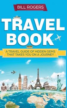 portada Travel Book - Hardcover Version: A Travel Book of Hidden Gems That Takes You on a Journey You Will Never Forget: World Explorer (en Inglés)