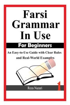 portada Farsi Grammar in Use: For Beginners: An Easy-To-Use Guide With Clear Rules and Real-World Examples: Volume 1 (en Inglés)