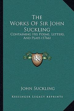portada the works of sir john suckling: containing his poems, letters, and plays (1766) (in English)