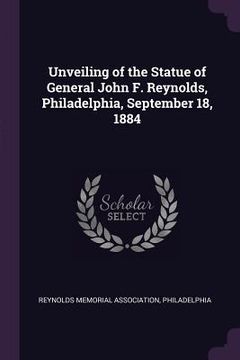 portada Unveiling of the Statue of General John F. Reynolds, Philadelphia, September 18, 1884 (en Inglés)