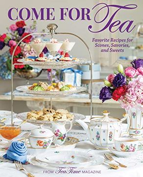 portada Teatime Come for Tea: Favorite Recipes for Scones, Savories and Sweets (en Inglés)
