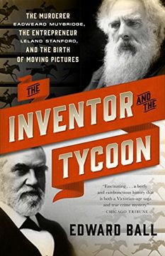 portada The Inventor and the Tycoon: The Murderer Eadweard Muybridge, the Entrepreneur Leland Stanford, and the Birth of Moving Pictures (in English)