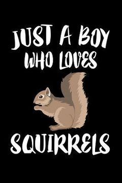 portada Just A Boy Who Loves Squirrels: Animal Nature Collection (en Inglés)