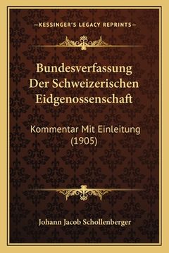 portada Bundesverfassung Der Schweizerischen Eidgenossenschaft: Kommentar Mit Einleitung (1905) (en Alemán)