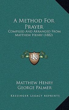 portada a method for prayer: compiled and arranged from matthew henry (1882) (in English)
