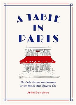 portada A Table in Paris: The Cafés, Bistros, And Brasseries of the World'S Most Romantic City (en Inglés)