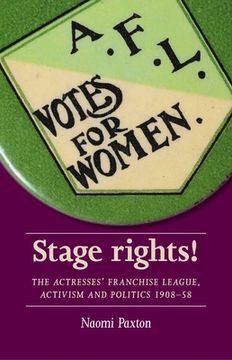 portada Stage Rights! The Actresses' Franchise League, Activism and Politics 1908-58 (Women, Theatre and Performance) (in English)