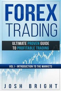 portada Forex Trading: Ultimate Proven Guide to Profitable Trading: Volume I - Introduction to the Markets (en Inglés)