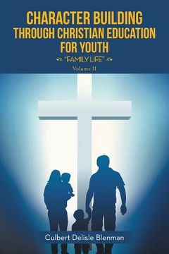 portada Character Building through Christian Education for Youth: "Family Life"