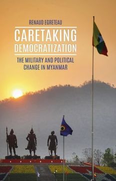 portada Caretaking Democratization: The Military and Political Change in Myanmar