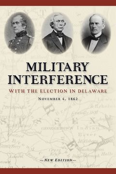 portada Military Interference With the Election in Delaware, November 4, 1862