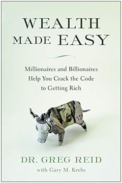 portada Wealth Made Easy: Millionaires and Billionaires Help you Crack the Code to Getting Rich (en Inglés)