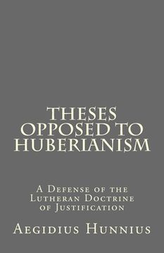 portada Theses Opposed to Huberianism: A Defense of the Lutheran Doctrine of Justification (en Inglés)