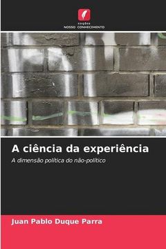 portada A Ciência da Experiência: A Dimensão Política do Não-Político (en Portugués)