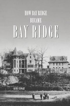 portada How Bay Ridge Became Bay Ridge (en Inglés)
