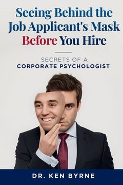 portada Seeing Behind the Job Applicant's Mask Before Hiring: Secrets of a Corporate Psychologist (en Inglés)