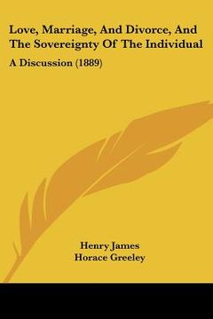 portada love, marriage, and divorce, and the sovereignty of the individual: a discussion (1889)