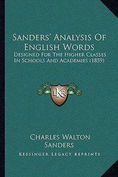 portada sanders' analysis of english words: designed for the higher classes in schools and academies (1859) (en Inglés)
