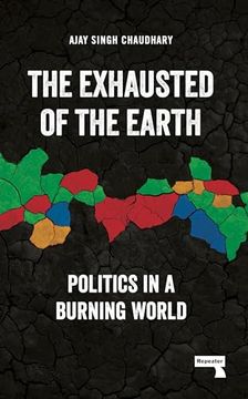 portada The Exhausted of the Earth: Politics in a Burning World (en Inglés)