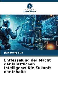 portada Entfesselung der Macht der künstlichen Intelligenz: Die Zukunft der Inhalte (in German)