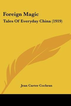 portada foreign magic: tales of everyday china (1919) (en Inglés)
