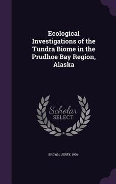 portada Ecological Investigations of the Tundra Biome in the Prudhoe Bay Region, Alaska (en Inglés)