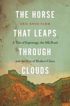 portada the horse that leaps through clouds: a tale of espionage, the silk road, and the rise of modern china (en Inglés)