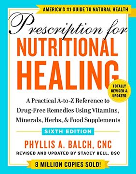 portada Prescription for Nutritional Healing, Sixth Edition: A Practical A-To-Z Reference to Drug-Free Remedies Using Vitamins, Minerals, Herbs, & Food Supplements (en Inglés)