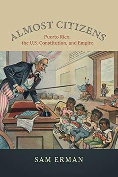portada Almost Citizens: Puerto Rico, the U. S. Constitution, and Empire (Studies in Legal History) (en Inglés)