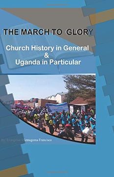 portada The March to Glory: Church History in General and Uganda in Particular (in English)