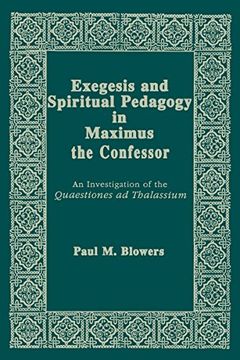 portada Exegesis and Spiritual Pedagogy in Maximus the Confessor: An Investigation of the Quaestiones ad Thalassium (Christianity and Judaism in Antiquity) 