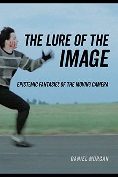 portada The Lure of the Image: Epistemic Fantasies of the Moving Camera (en Inglés)