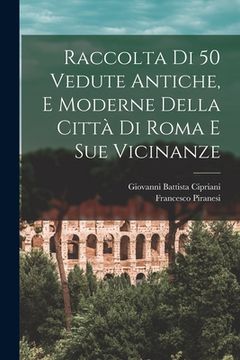 portada Raccolta di 50 vedute antiche, e moderne della città di Roma e sue vicinanze (en Italiano)
