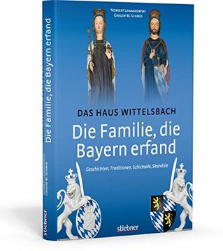 portada Die Familie, die Bayern Erfand: Das Haus Wittelsbach: Geschichten, Traditionen, Schicksale, Skandale (en Alemán)