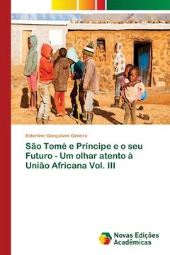 portada São Tomé e Príncipe e o seu Futuro - Um olhar atento à União Africana Vol. III (in Portuguese)
