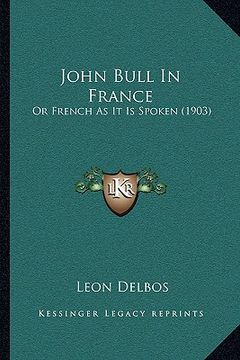 portada john bull in france: or french as it is spoken (1903) (en Inglés)