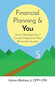 portada Financial Planning & You: Smart Strategies for 5 Crucial Chapters of Your Retirement Journey (in English)
