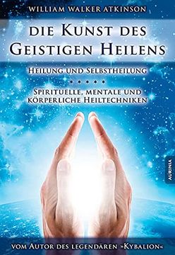 portada Die Kunst des Geistigen Heilens: Spirituelle, Geistige und Körperliche Heiltechniken 
