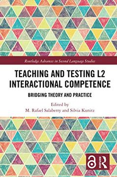portada Teaching and Testing l2 Interactional Competence: Bridging Theory and Practice (Routledge Advances in Second Language Studies) (en Inglés)