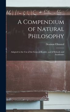 portada A Compendium of Natural Philosophy: Adapted to the Use of the General Reader, and of Schools and Academies (in English)